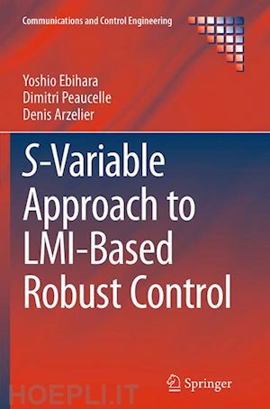 ebihara yoshio; peaucelle dimitri; arzelier denis - s-variable approach to lmi-based robust control