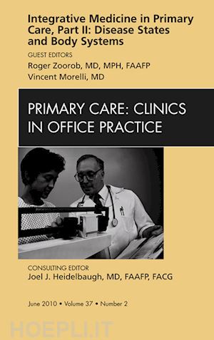 vincent morelli; roger zoorob - integrative medicine in primary care, part ii: disease states and body systems, an issue of primary care clinics in office practice