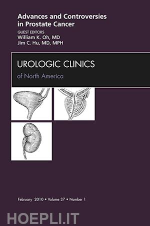 william k. oh; james c. hu - advances and controversies in prostate cancer, an issue of urologic clinics