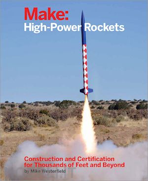 westerfield mike - make: high–power rockets
