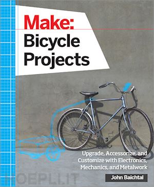baichtal john - make: bicycle projects