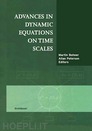 bohner martin (curatore); peterson allan c. (curatore) - advances in dynamic equations on time scales