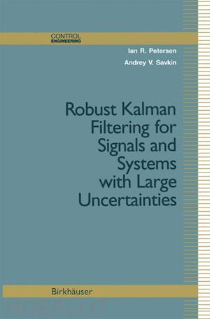 petersen ian r.; savkin andrey v. - robust kalman filtering for signals and systems with large uncertainties