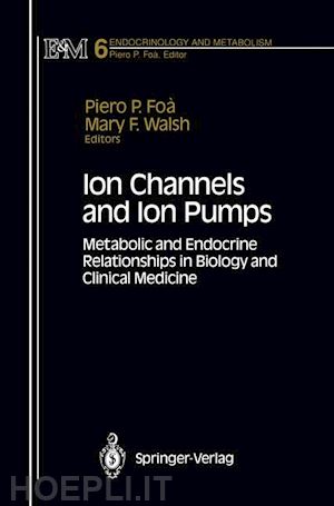 foa piero p. (curatore); walsh mary f. (curatore) - ion channels and ion pumps