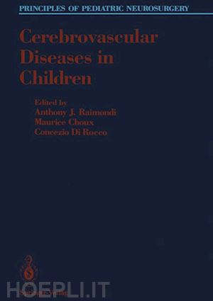 raimondi anthony j. (curatore); choux maurice (curatore); dirocco concezio (curatore) - cerebrovascular diseases in children