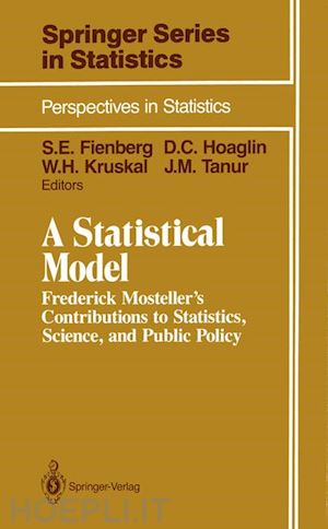 fienberg stephen e. (curatore); hoaglin david c. (curatore); kruskal william h. (curatore); tanur judith m. (curatore) - a statistical model