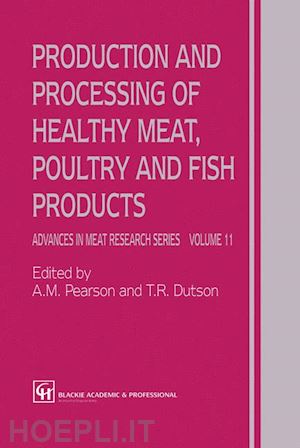 pearson a.m.; dutson t.r. - production and processing of healthy meat, poultry and fish products