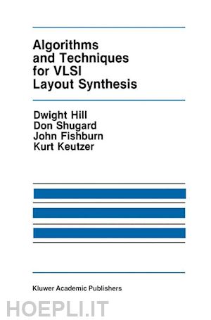 hill dwight; shugard don; fishburn john; keutzer kurt - algorithms and techniques for vlsi layout synthesis