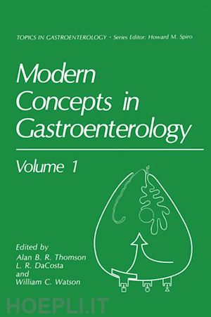 thomson alan b.r. (curatore); dacosta l.r. (curatore); watson william c. (curatore) - modern concepts in gastroenterology