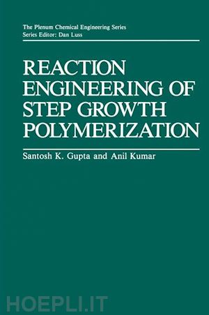 gupta santosh k.; kumar ajit - reaction engineering of step growth polymerization