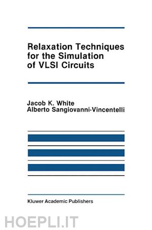 white jacob k.; sangiovanni-vincentelli alberto l. - relaxation techniques for the simulation of vlsi circuits