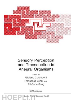 colombetti giuliano (curatore); lenci francesco (curatore); pill-soon song (curatore) - sensory perception and transduction in aneural organisms