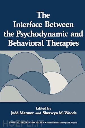 marmor judd (curatore) - the interface between the psychodynamic and behavioral therapies