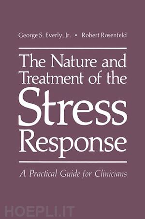 everly jr. george s.; rosenfeld r. - the nature and treatment of the stress response
