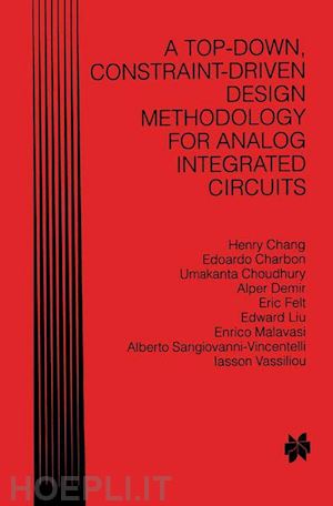 chang henry; charbon edoardo; choudhury umakanta; demir alper; felt eric; liu edward; malavasi enrico; sangiovanni-vincentelli alberto; vassiliou iasson - a top-down, constraint-driven design methodology for analog integrated circuits