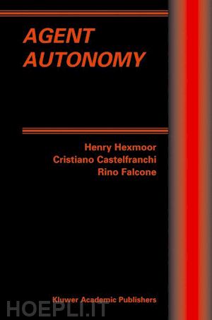 hexmoor henry (curatore); castelfranchi cristiano (curatore); falcone rino (curatore) - agent autonomy