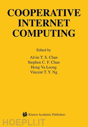 chan alvin t. s. (curatore); chan stephen (curatore); leong hong va (curatore); ng vincent (curatore) - cooperative internet computing