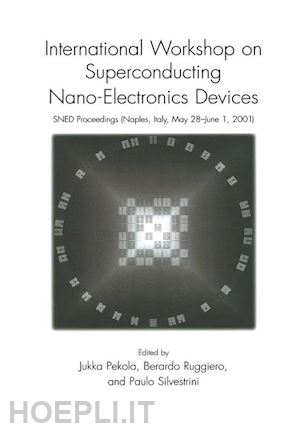 pekola jukka (curatore); ruggiero berardo (curatore); silvestrini paolo (curatore) - international workshop on superconducting nano-electronics devices