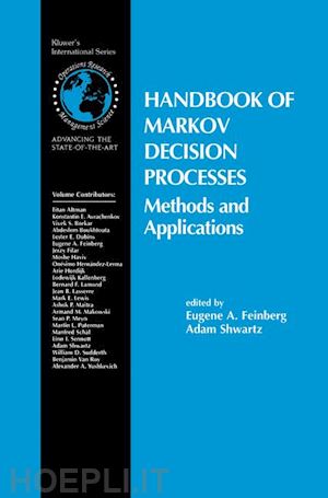 feinberg eugene a. (curatore); shwartz adam (curatore) - handbook of markov decision processes