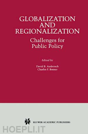 audretsch david b. (curatore); bonser charles f. (curatore) - globalization and regionalization