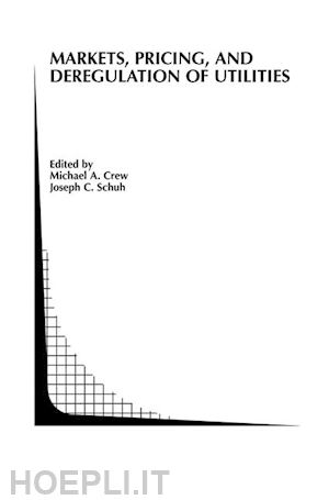 crew michael a. (curatore); schuh joseph c. (curatore) - markets, pricing, and deregulation of utilities