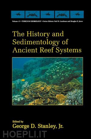stanley jr. george d. (curatore) - the history and sedimentology of ancient reef systems