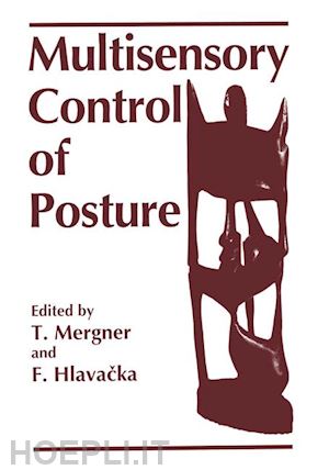 hlavacka f. (curatore); mergner thomas (curatore) - multisensory control of posture