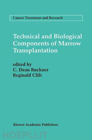 buckner c. dean (curatore); clift reginald (curatore) - technical and biological components of marrow transplantation