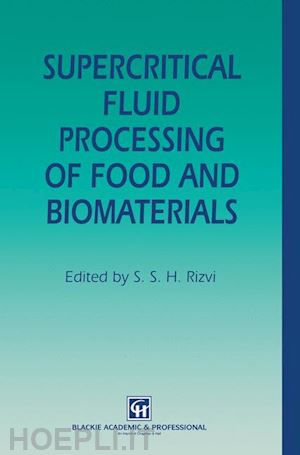 rizvi s. s. h. - supercritical fluid processing of food and biomaterials