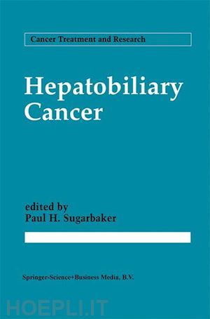 sugarbaker paul h. (curatore) - hepatobiliary cancer