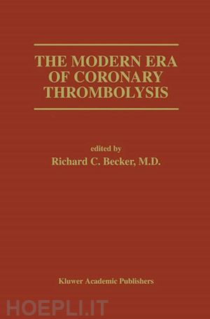 becker richard c. (curatore) - the modern era of coronary thrombolysis