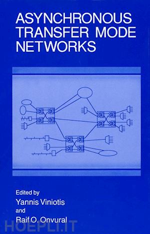 viniotis yannis (curatore); onvural raif o. (curatore) - asynchronous transfer mode networks
