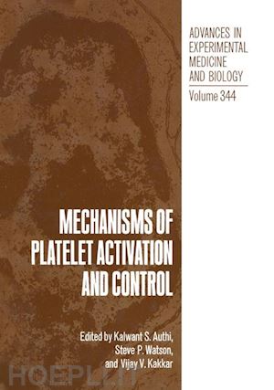 authi kalwant s. (curatore); watson steven p. (curatore); kakkar vijay v. (curatore) - mechanisms of platelet activation and control