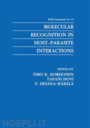 korhonen timo k. (curatore); hovi tapani (curatore); mäkelä p. helena (curatore) - molecular recognition in host-parasite interactions