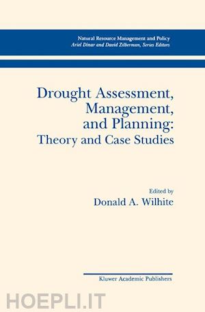 wilhite donald a. (curatore) - drought assessment, management, and planning: theory and case studies