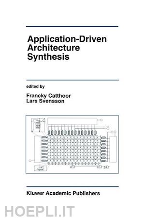 catthoor francky (curatore); svensson lars-gunnar (curatore) - application-driven architecture synthesis