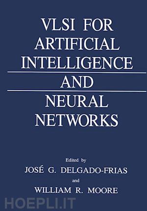 delgado-frias jose g. (curatore); moore w.r. (curatore) - vlsi for artificial intelligence and neural networks