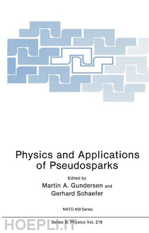 gundersen martin a. (curatore); schaefer gerhard (curatore) - physics and applications of pseudosparks