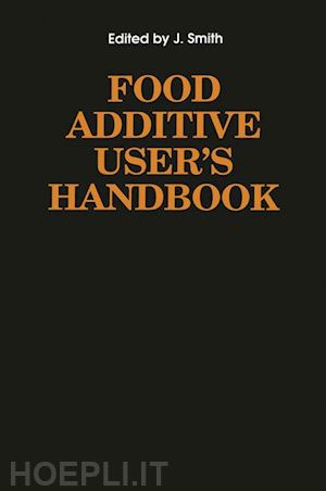smith james s. (curatore) - food additive user’s handbook