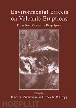 zimbelman james r. (curatore); gregg tracey k.p. (curatore) - environmental effects on volcanic eruptions