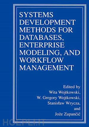 wojtkowski wita (curatore); wojtkowski w. gregory (curatore); wrycza stanislaw (curatore); zupancic joze (curatore) - systems development methods for databases, enterprise modeling, and workflow management