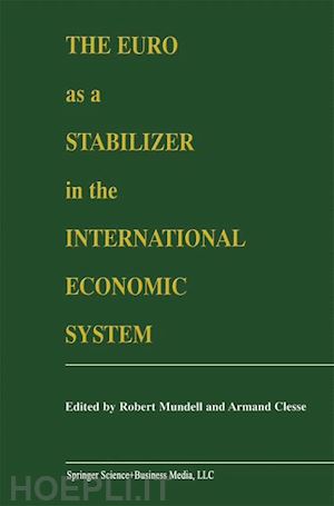 mundell robert a. (curatore); clesse armand (curatore) - the euro as a stabilizer in the international economic system