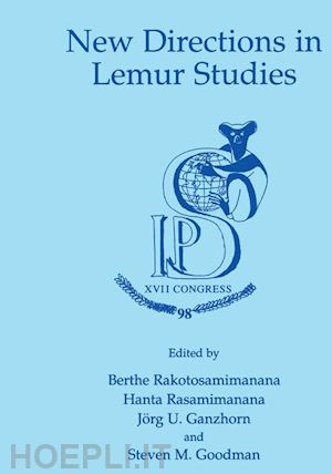 rakotosamimanana berthe (curatore); rasamimanana hanta (curatore); ganzhorn j. (curatore); goodman steven m. (curatore) - new directions in lemur studies