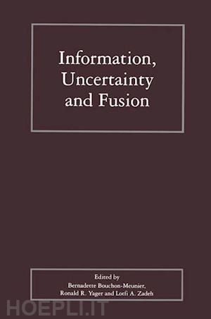 bouchon-meunier bernadette (curatore); yager ronald r. (curatore); zadeh lotfi (curatore) - information, uncertainty and fusion