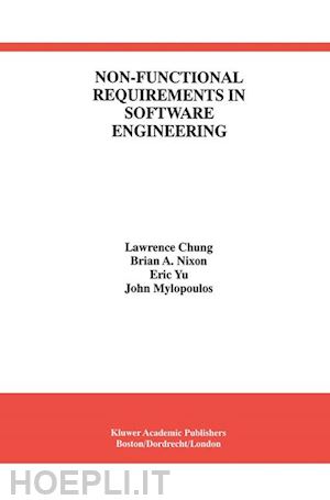 chung lawrence; nixon brian a.; yu eric; mylopoulos john - non-functional requirements in software engineering