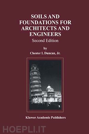 duncan chester i. (curatore) - soils and foundations for architects and engineers