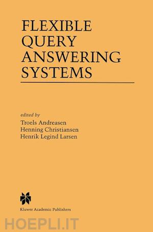 andreasen troels (curatore); christiansen henning (curatore); larsen henrik legind (curatore) - flexible query answering systems