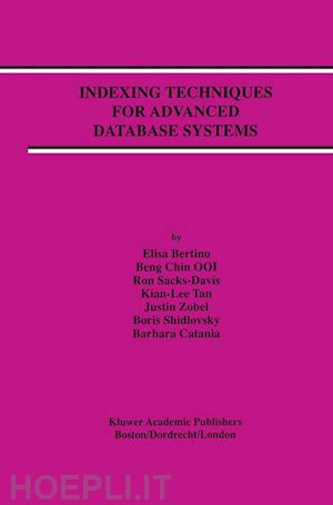 bertino elisa; ooi beng chin; sacks-davis ron; tan kian-lee; zobel justin; shidlovsky boris; andronico daniele - indexing techniques for advanced database systems