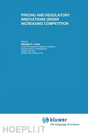 crew michael a. (curatore) - pricing and regulatory innovations under increasing competition