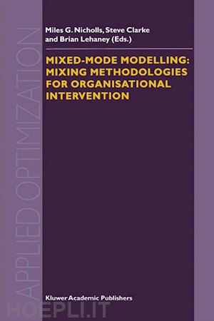 nicholls m.g. (curatore); clarke s.a. (curatore); lehaney b. (curatore) - mixed-mode modelling: mixing methodologies for organisational intervention